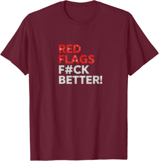 Red Flags Fuck Better Valentine's Day Dating Humor T-Shirt - T-Shirt | Maroon