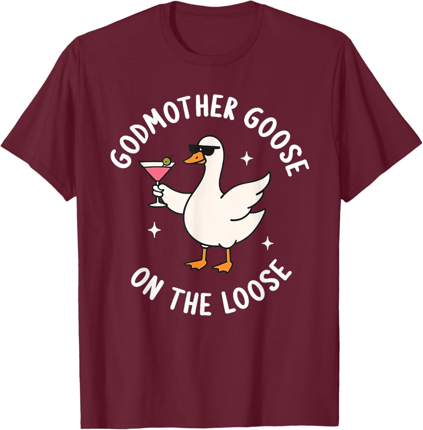 Godmother Goose On The Loose Funny Godmom Goose Birthday T-Shirt - T-Shirt | Maroon