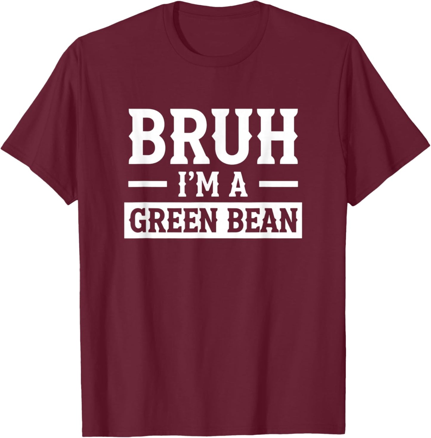 Halloween Bruh I'm A Green Bean Funny Costume T-Shirt - T-Shirt | Maroon