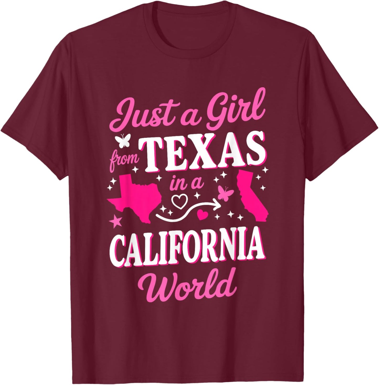 Just A Girl from Texas in A California World T-Shirt - T-Shirt | Maroon