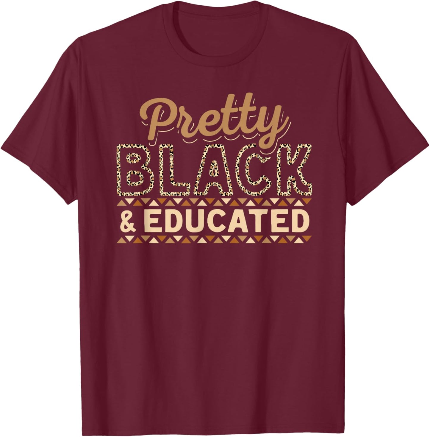 Women Pretty Black and Educated Girls Black History Month T-Shirt - T-Shirt | Maroon
