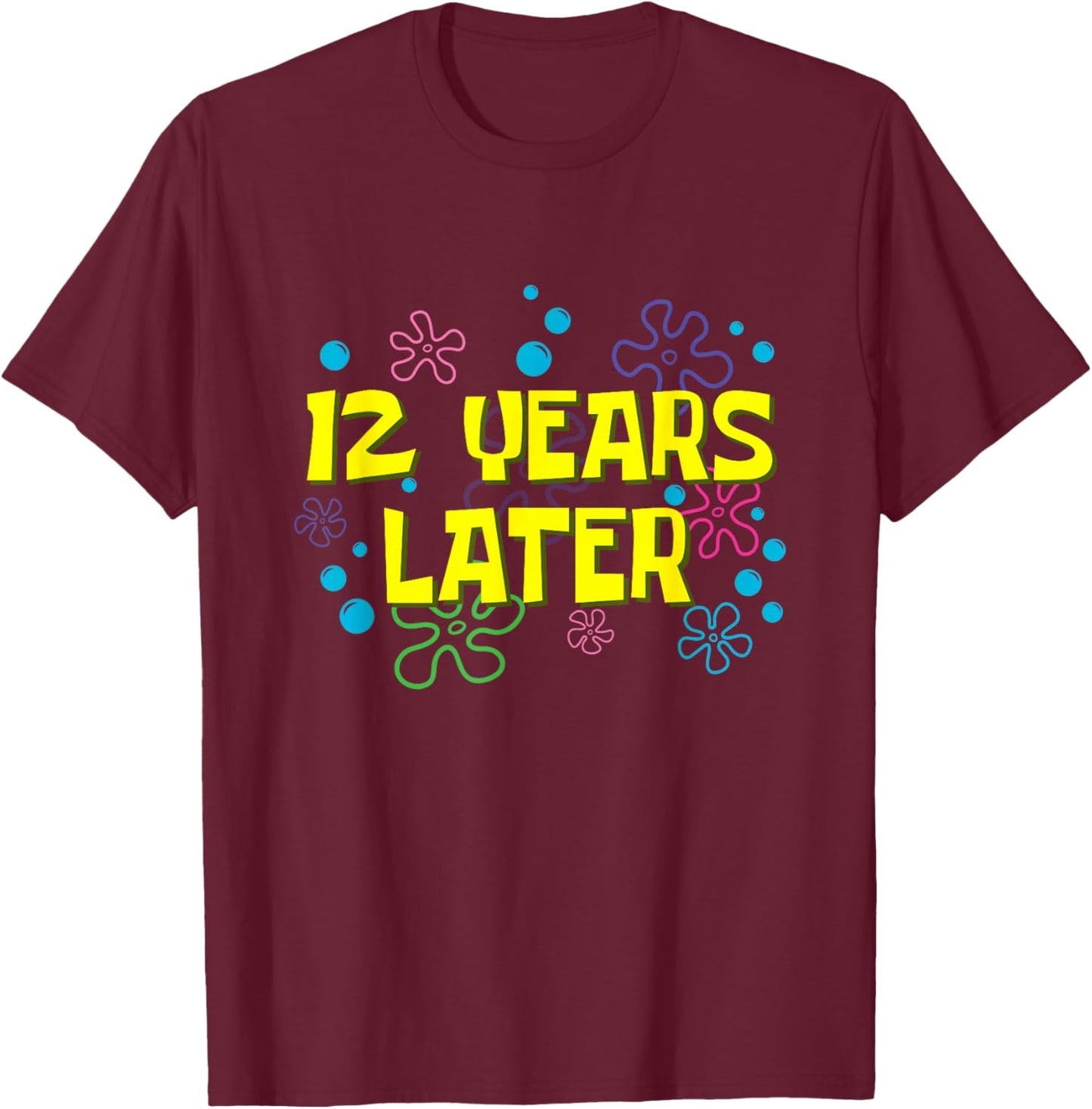 12th Birthday 12 Years Later 12 Years Old Bday T-Shirt - T-Shirt | Maroon