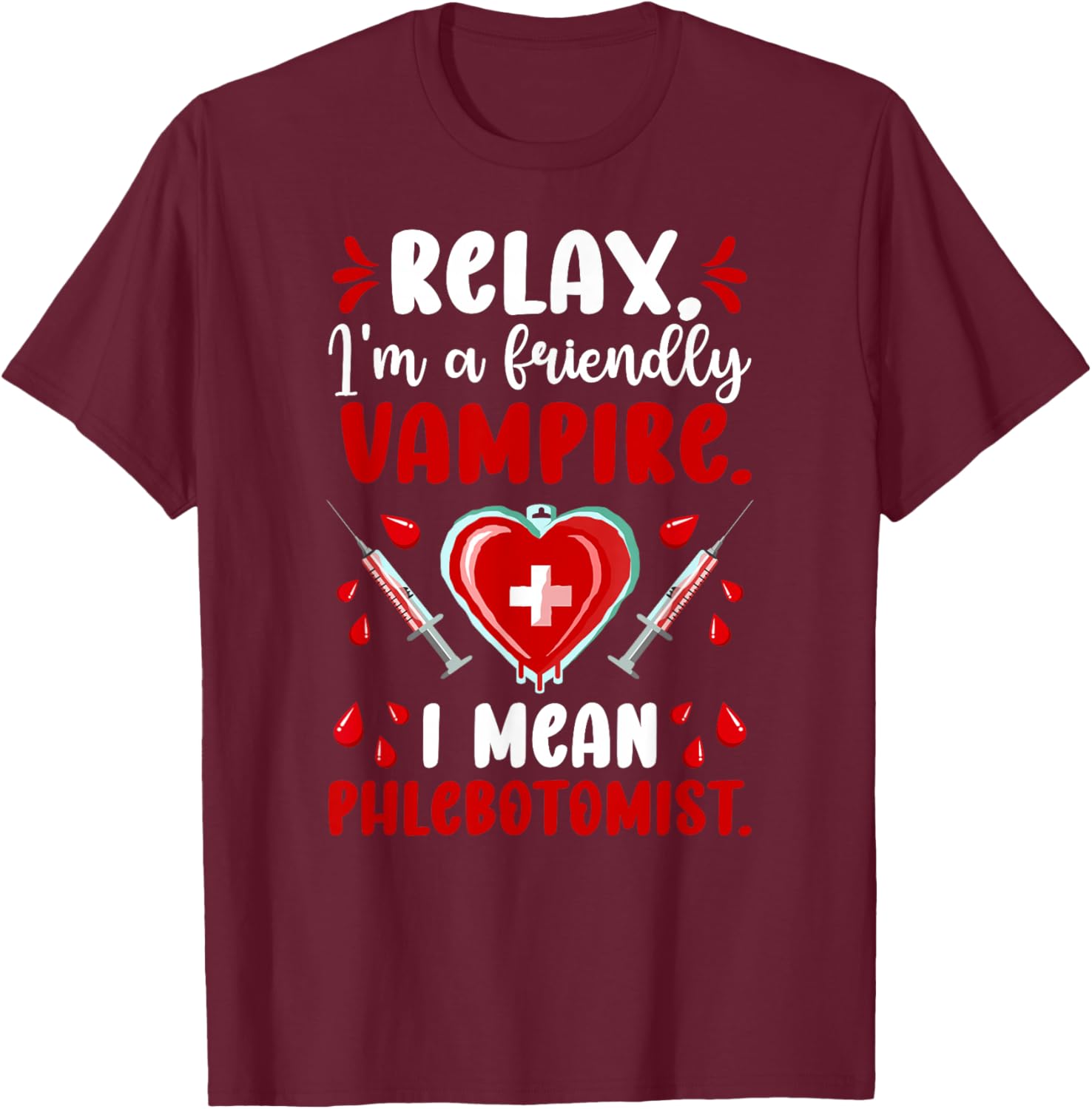 Phlebotomist Phlebotomy Funny Phlebotomist T-Shirt - T-Shirt | Maroon