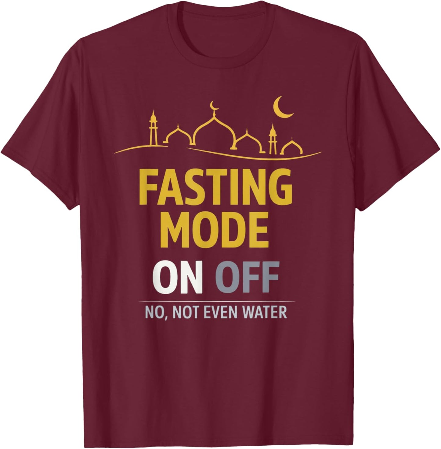 Happy Ramadan Kareem Fasting Mode On, No Not Even Water T-Shirt - T-Shirt | Maroon