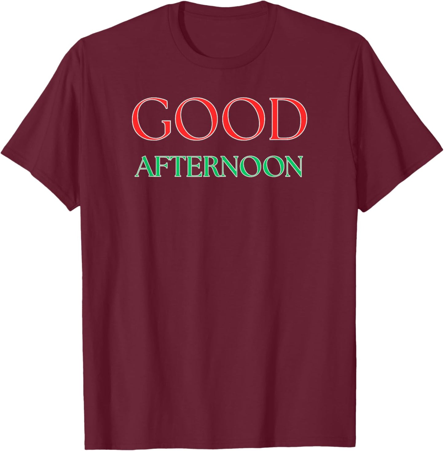 Funny Good Afternoon T-Shirt - T-Shirt | Maroon