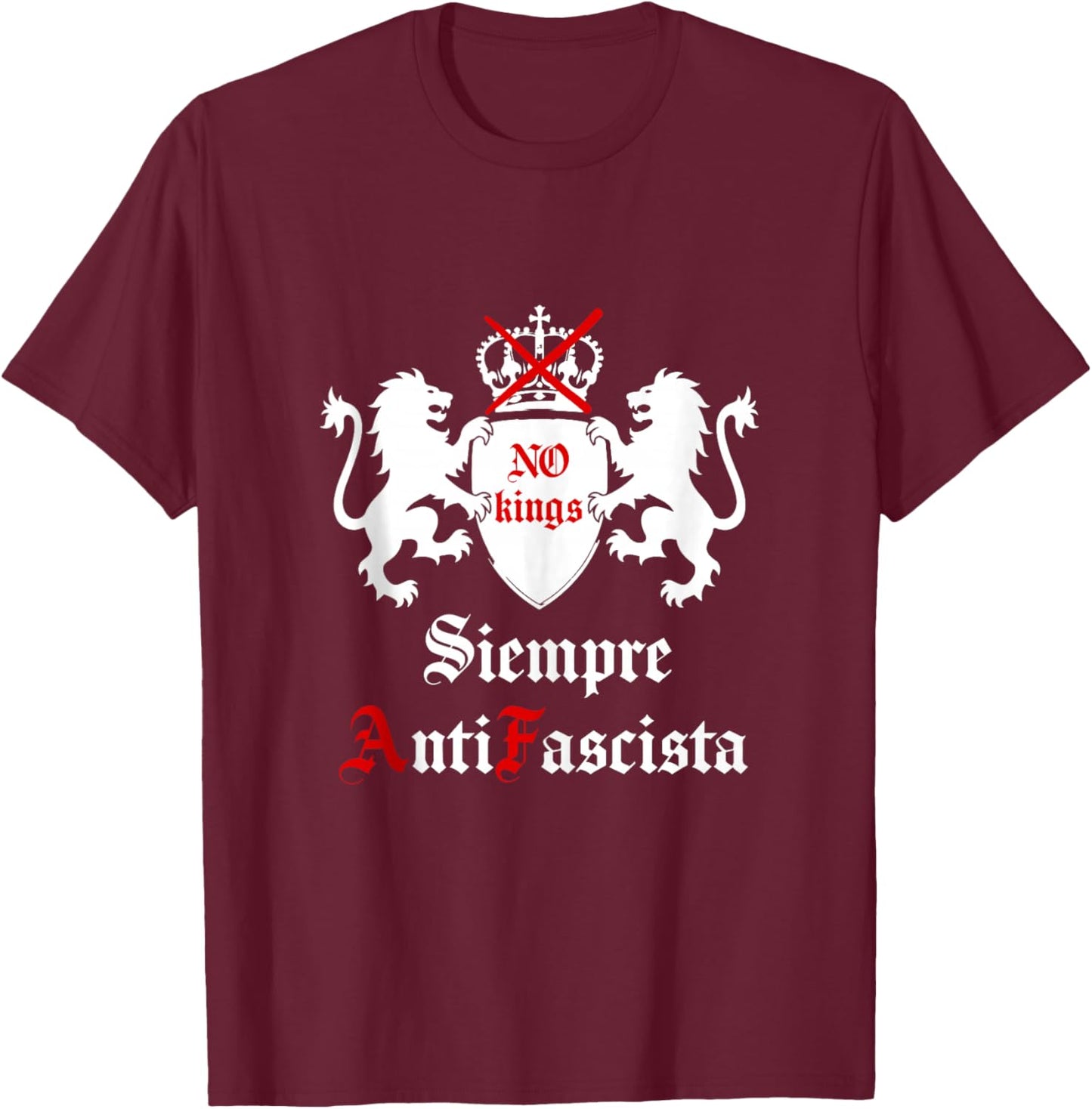 Siempre Antifascista Protest No Kings Anti Fascism Resist US T-Shirt - T-Shirt | Maroon