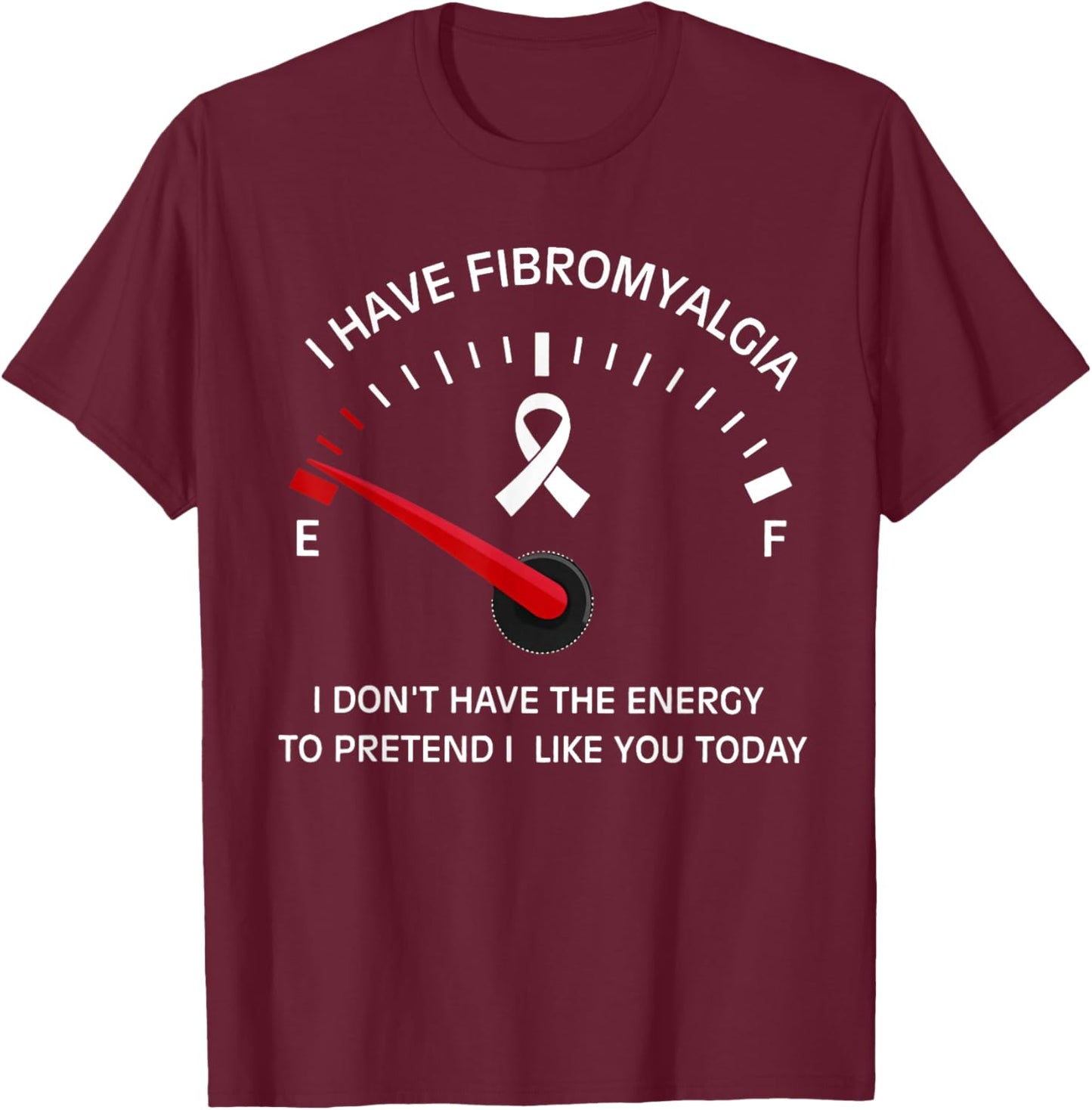 Funny I Have Fibromyalgia I Don't Have Energy Meter On Empty T-Shirt - T-Shirt | Maroon