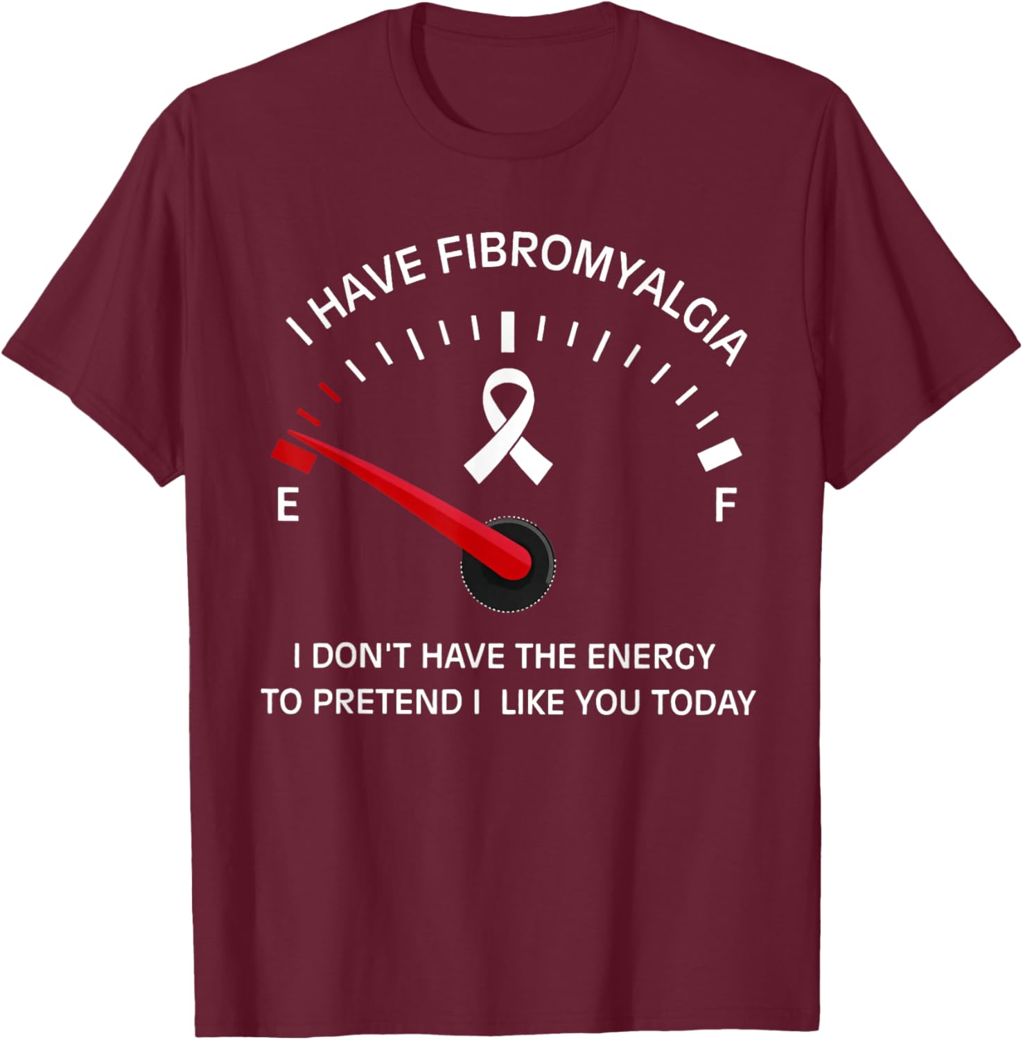 Funny I Have Fibromyalgia I Don't Have Energy Meter On Empty T-Shirt - T-Shirt | Maroon