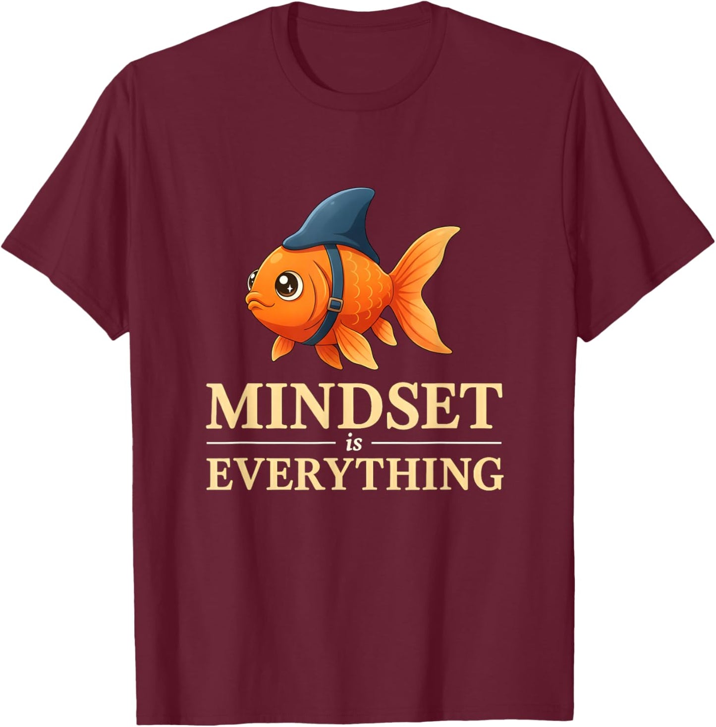 Funny Goldfish Mindset is Everything Positive Motivation T-Shirt - T-Shirt | Maroon