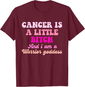 Cancer is A Little Bitch and I Am A Warrior Goddess T-Shirt - T-Shirt | Maroon