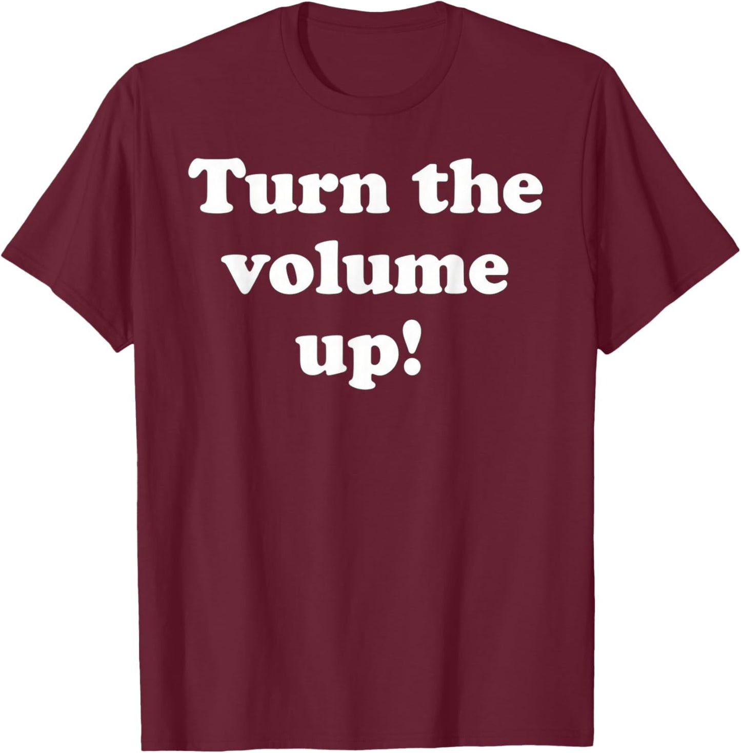 Turn The Volume Up T-Shirt - T-Shirt | Maroon