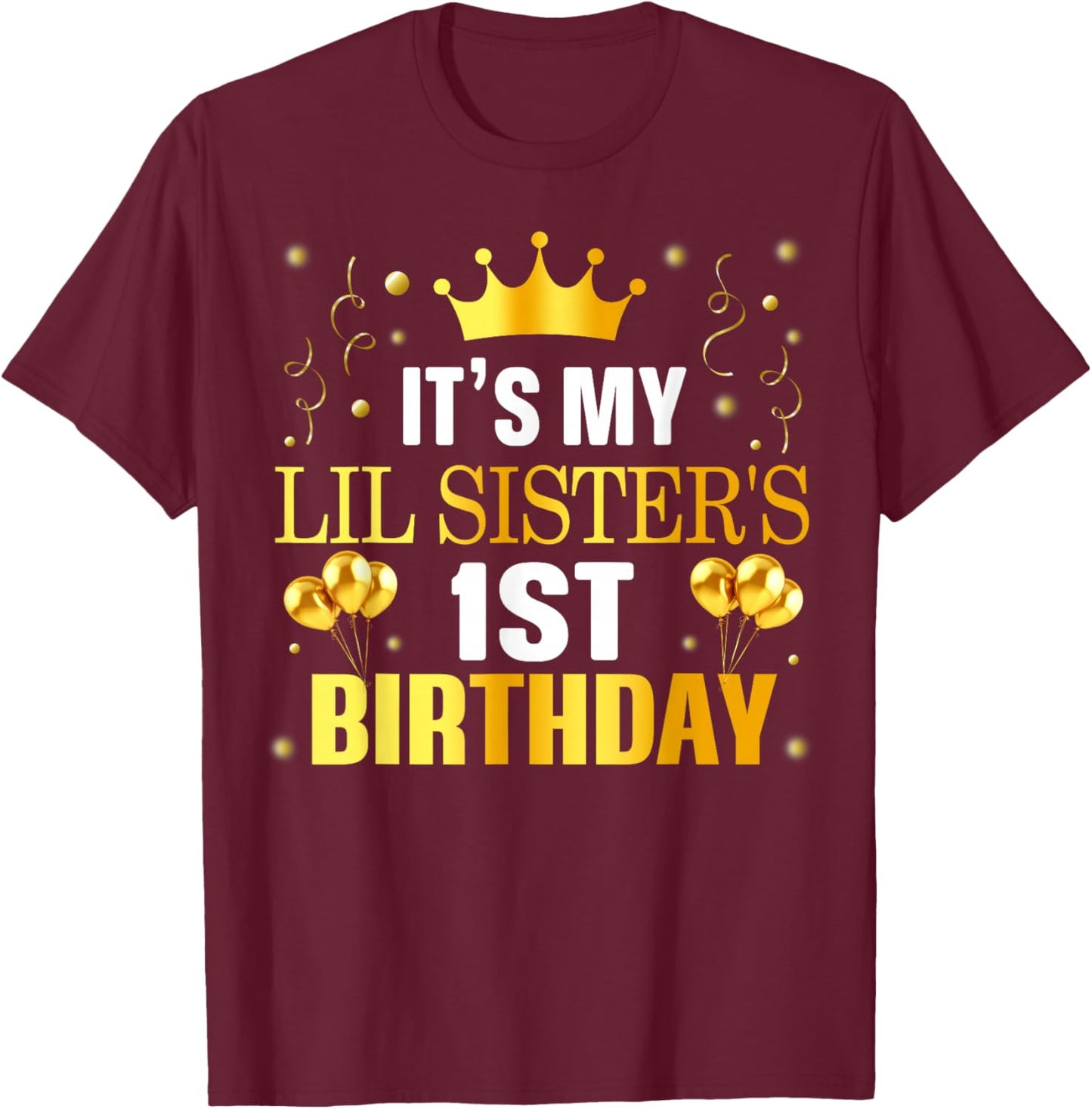 It's My Lil Sister's 1st Birthday Happy 1 Years Old T-Shirt - T-Shirt | Maroon