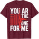 You AR The One for Me Funny Valentines Women Men T-Shirt - T-Shirt | Maroon
