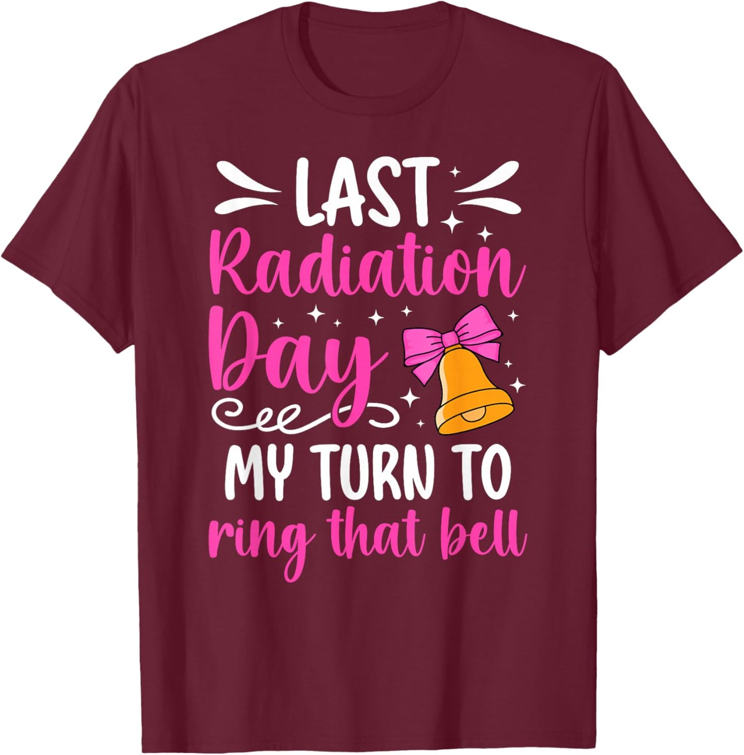 Last Radiation Day Last Day of Radiation End of Radiation T-Shirt - T-Shirt | Maroon