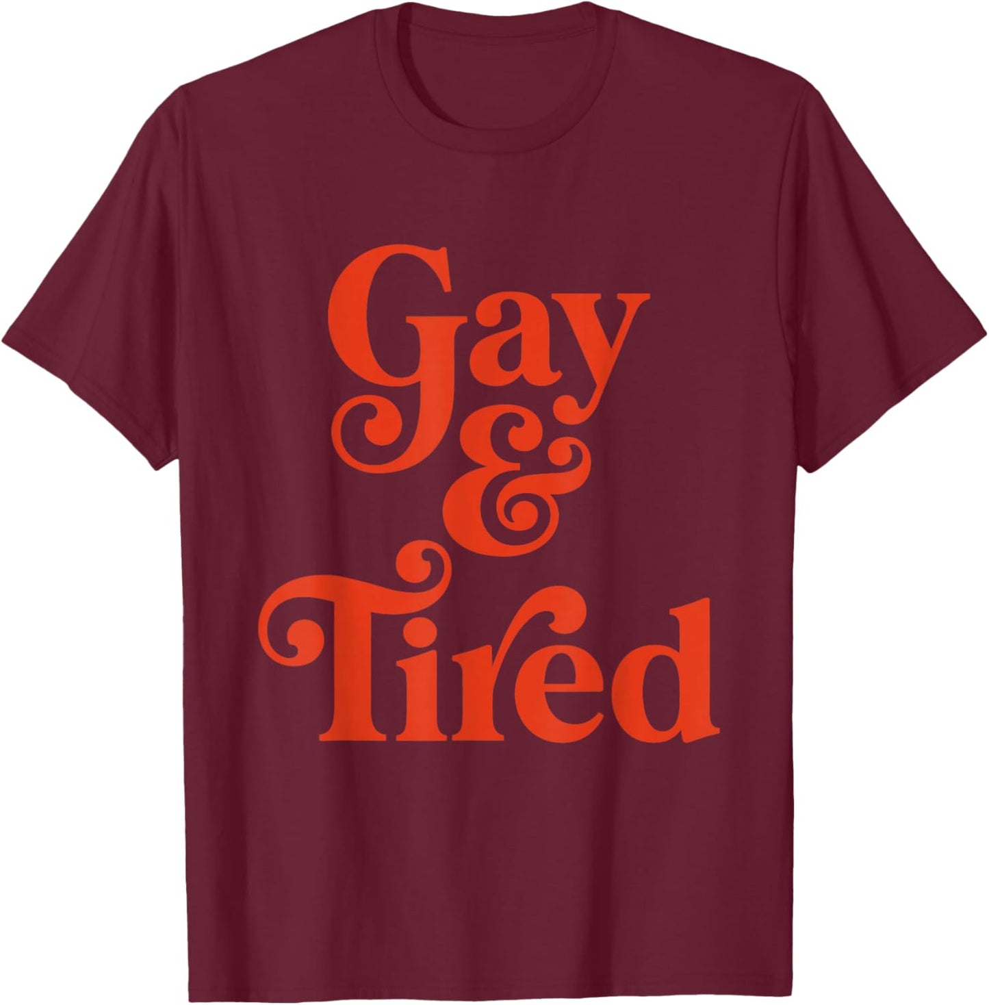 Gay and Tired Retro Queer Exhausted Humor T-Shirt - T-Shirt | Maroon