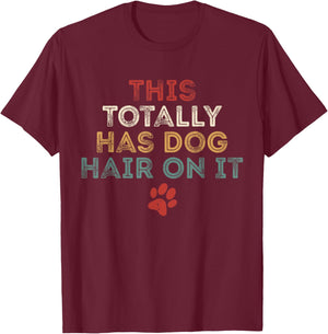 This Totally Has Dog Hair On It Funny Dog Lovers Dog Quote T-Shirt - T-Shirt | Maroon