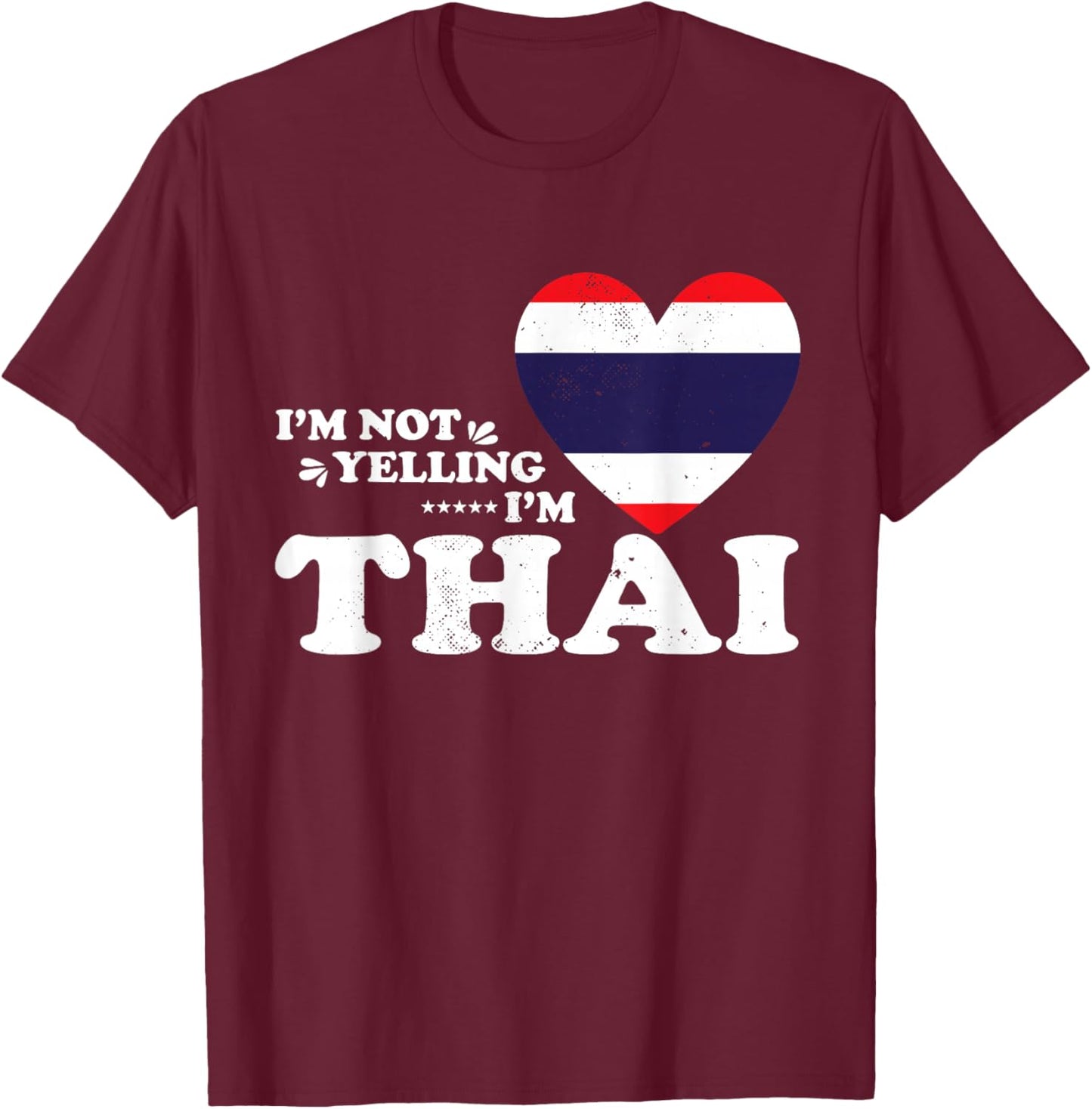 I'm Not Yelling I'm Thai Flag Souvenir Men Women T-Shirt - T-Shirt | Maroon