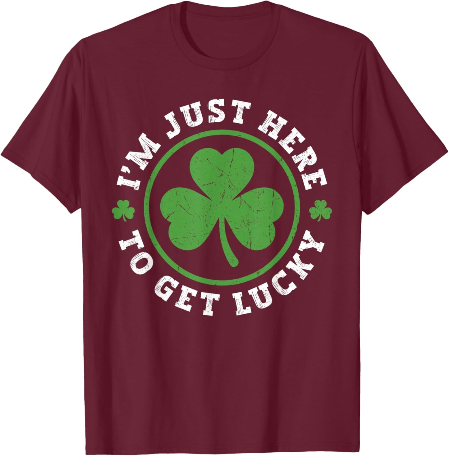 I'm just here to get Lucky Vintage Shamrock St Patricks Day T-Shirt - T-Shirt | Maroon