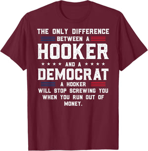 ON Back The Only Difference Between A Hooker and A Democrat T-Shirt - T-Shirt | Maroon