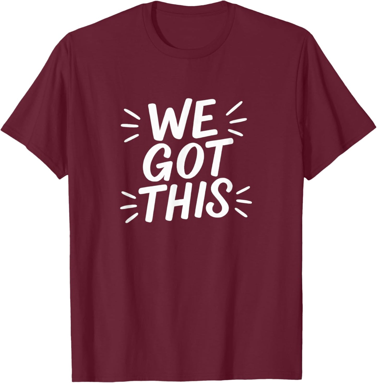 We Got This T-Shirt - T-Shirt | Maroon