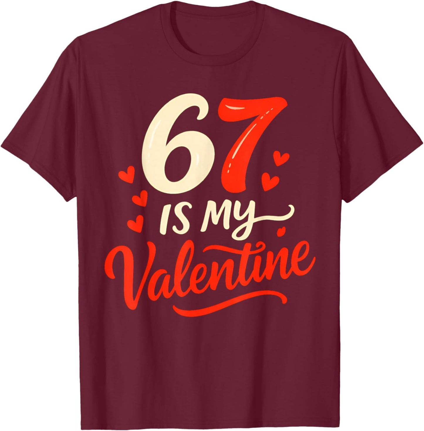 Funny Six Seven is My Valentine 6 7 T-Shirt - T-Shirt | Maroon