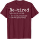 Re-Tired Definition Retirement Party Men Women Humor Sarcasm T-Shirt - T-Shirt | Maroon