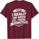 Yes I Really Do Need All These Motorcycles Funny Garage T-Shirt - T-Shirt | Maroon