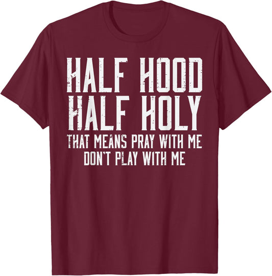 Half Hood Half Holy Funny Saying Humor Christian Men Women T-Shirt - T-Shirt | Maroon