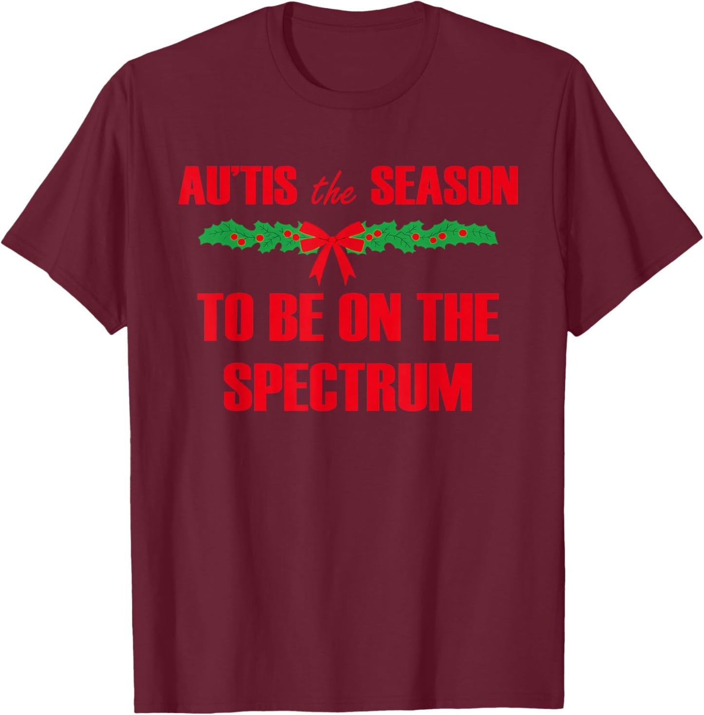 Au'tis The Season to Be On The Spectrum T-Shirt - T-Shirt | Maroon