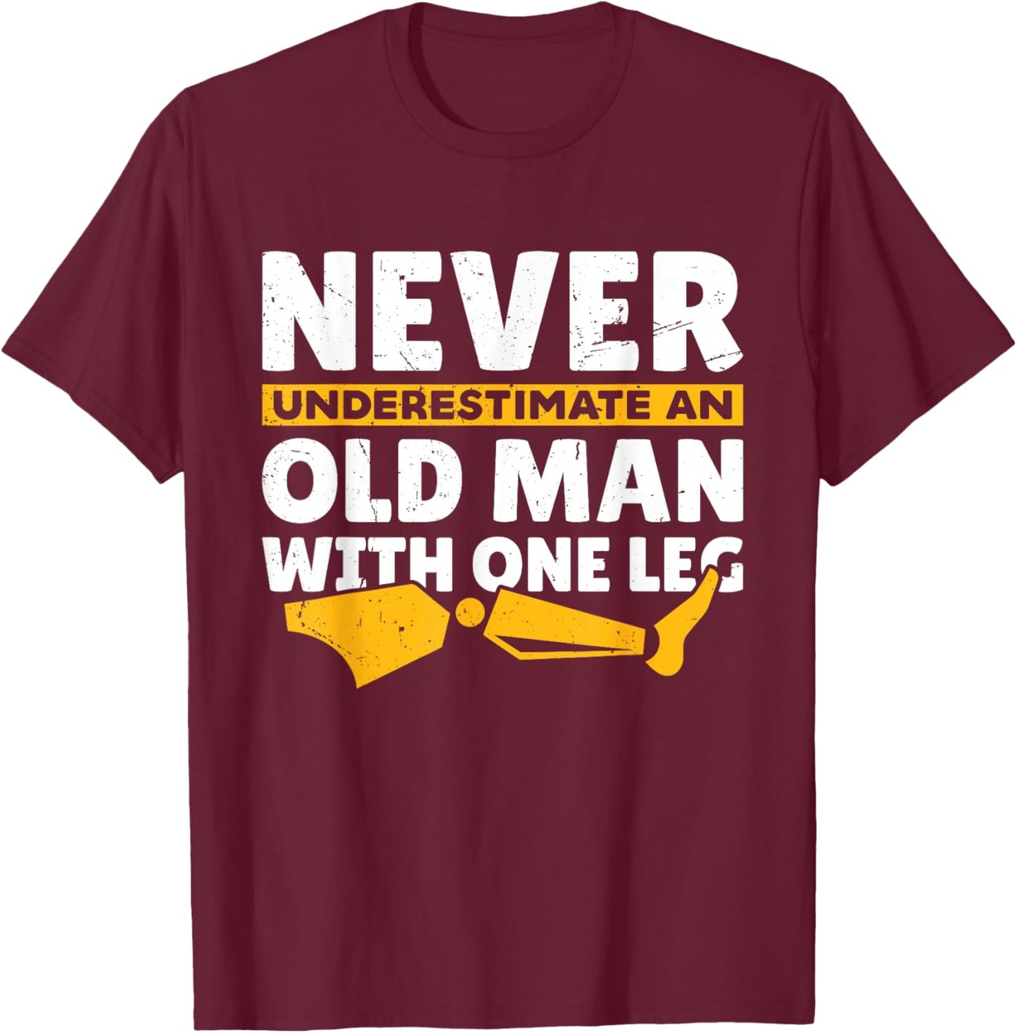Never Underestimate an Old Man with One Leg Funny Amputee T-Shirt - T-Shirt | Maroon