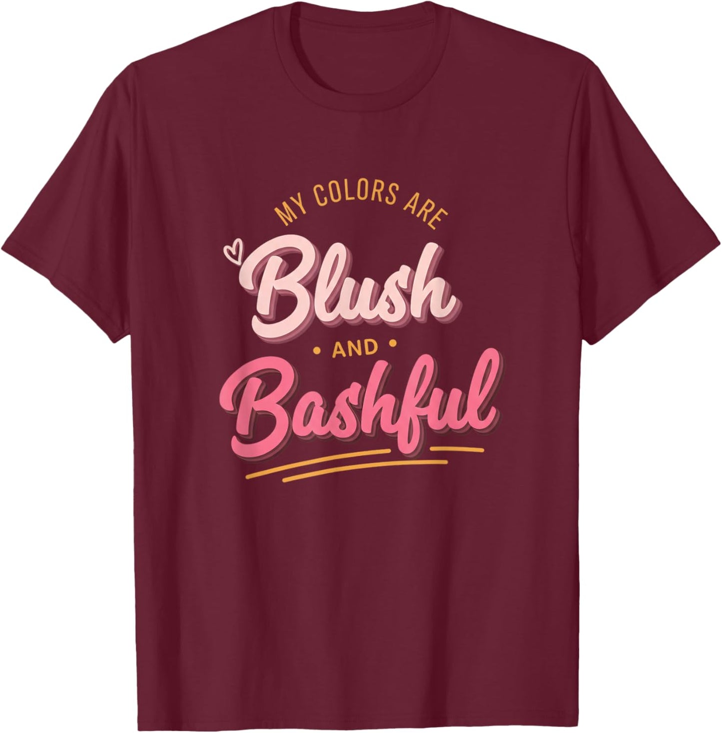 My Colors are Blush and Bashful Funny Pink Script Feminine T-Shirt - T-Shirt | Maroon