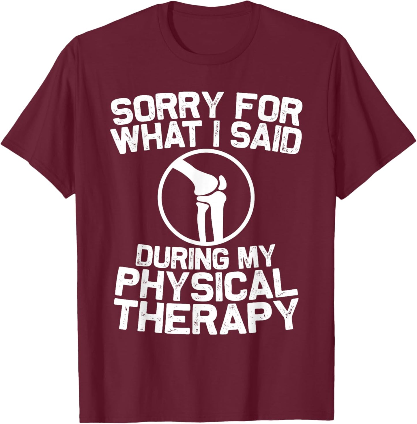 Funny Physical Therapy Knee Replacement Surgery Recovery T-Shirt - T-Shirt | Maroon