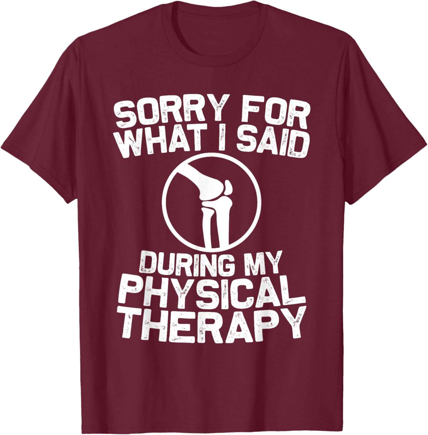 Funny Physical Therapy Knee Replacement Surgery Recovery T-Shirt - T-Shirt | Maroon