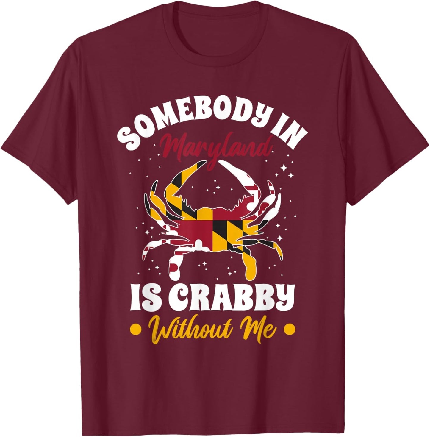Somebody in Maryland is Crabby Without Me T-Shirt - T-Shirt | Maroon