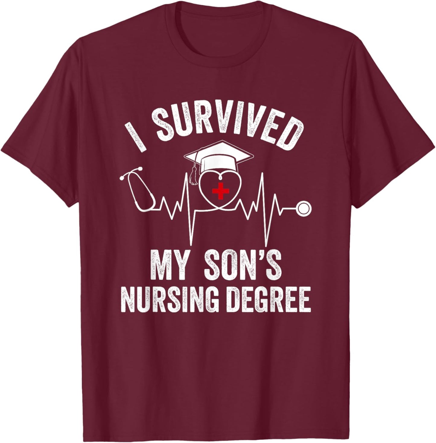 I Survived My Son’s Nursing Degree Funny Mom T-Shirt - T-Shirt | Maroon