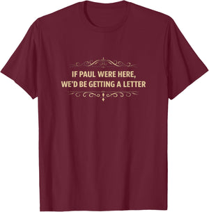 If Paul were Here, We'd Be Getting A Letter Christian Design T-Shirt - T-Shirt | Maroon
