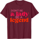 Inspirational Don't Be a Lady Sayings | Empowerment Girls T-Shirt - T-Shirt | Maroon