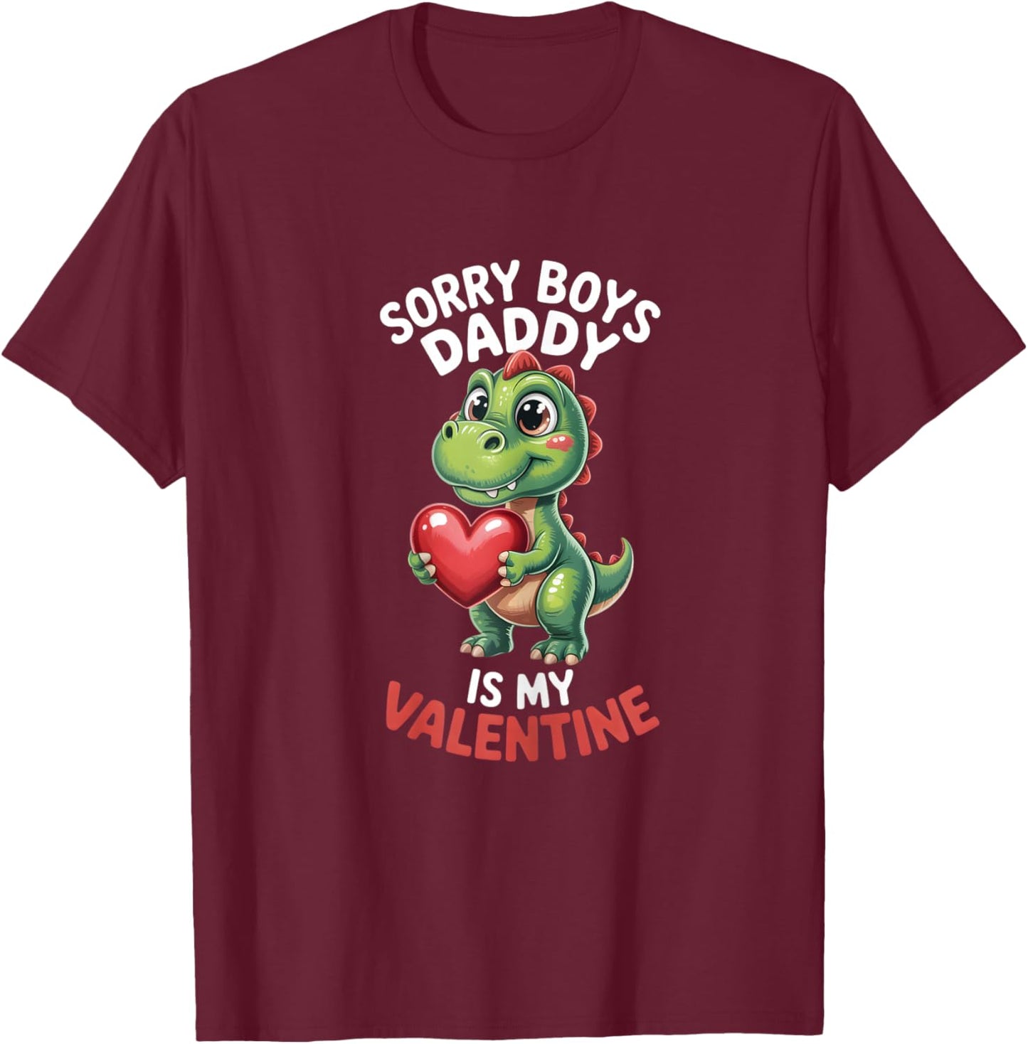 Sorry Boys Daddy is My Valentine Girls Valentines T-Shirt - T-Shirt | Maroon