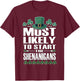 Most Likely to Start The Shenanigans Funny St Patrick’s Day T-Shirt - T-Shirt | Maroon