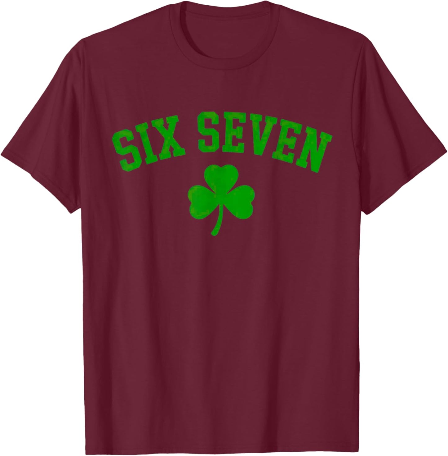 67 six Seven St Patricks Day Funny Shamrock T-Shirt - T-Shirt | Maroon