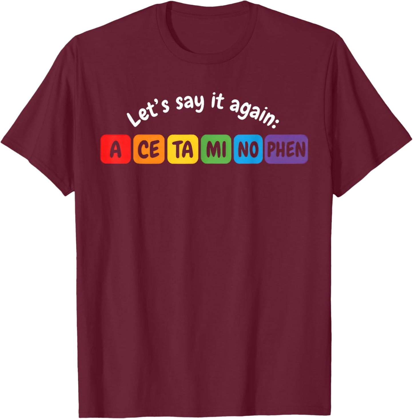 Acetaminophen Pronounce Funny T-Shirt - T-Shirt | Maroon