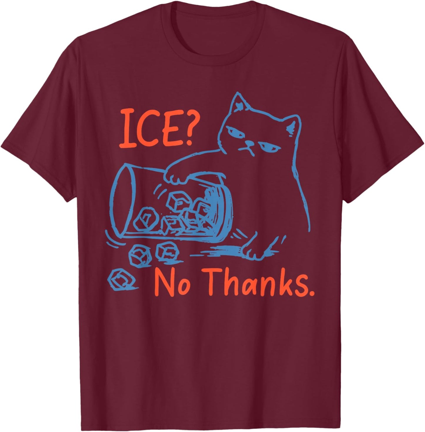 No Ice Please Ice No Thanks Funny Cat Meme Men Women T-Shirt - T-Shirt | Maroon