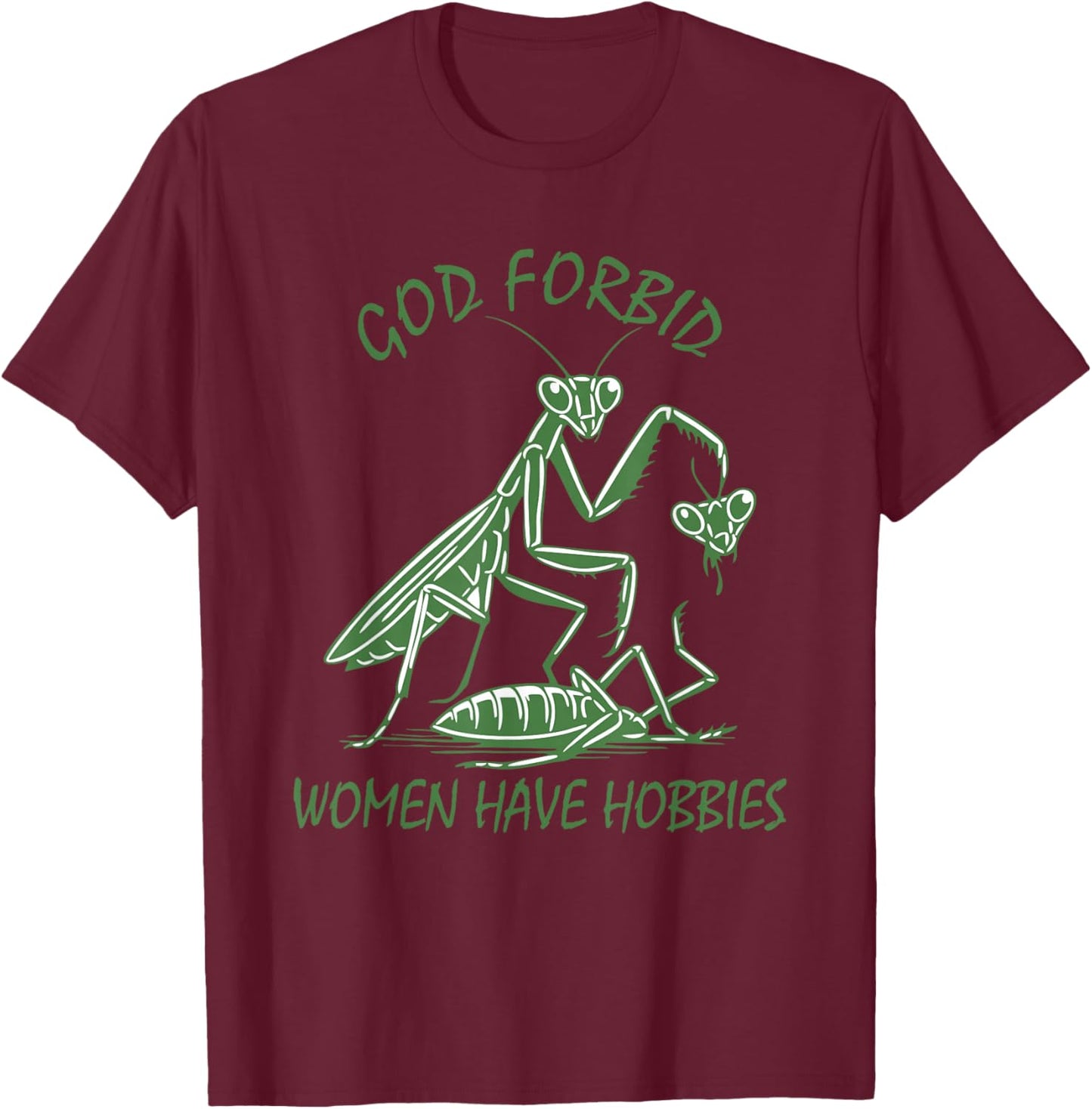 God Forbid Women Have Hobbies Praying Mantis Funny Meme T-Shirt - T-Shirt | Maroon
