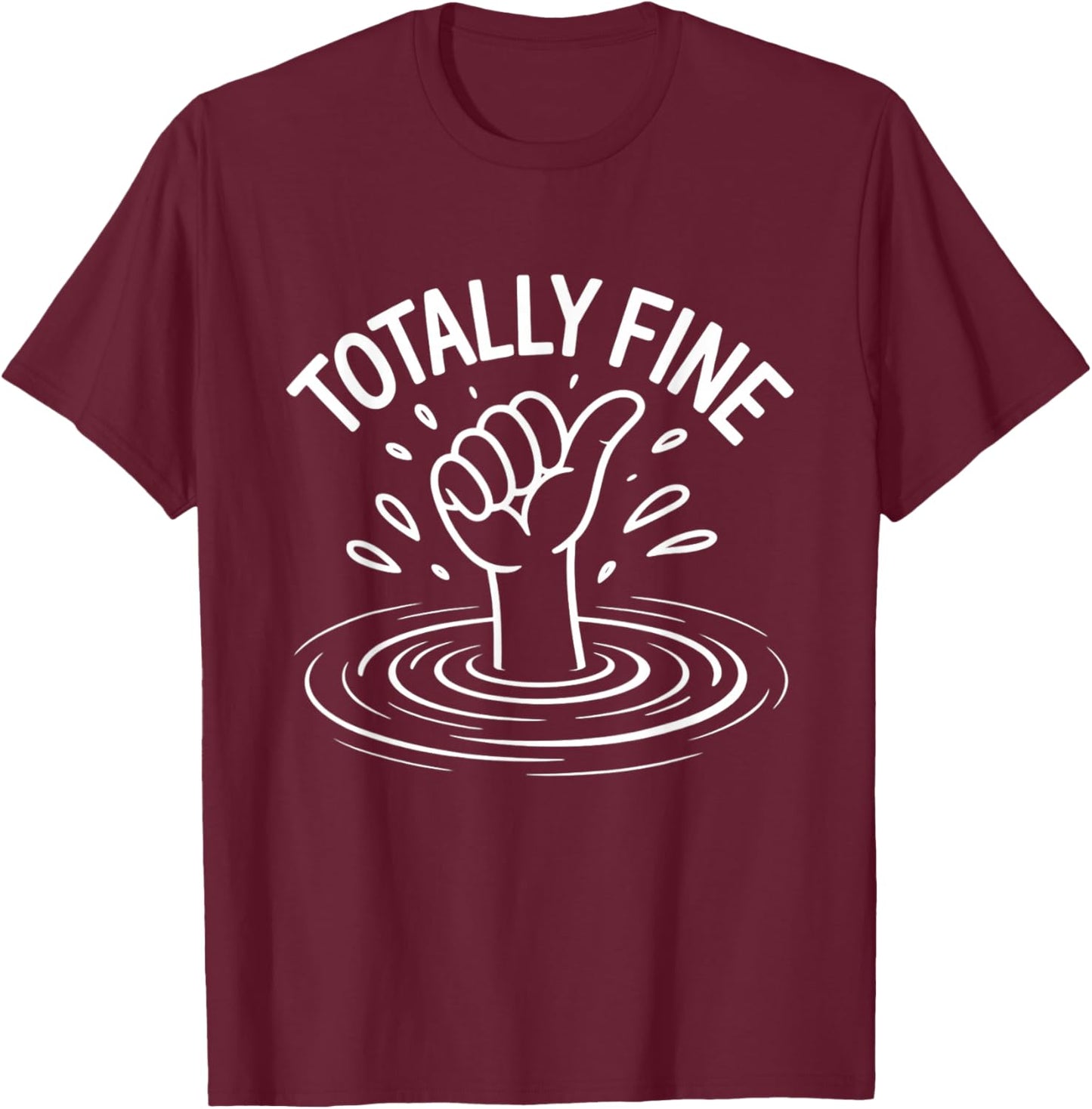 Totally Fine Funny Sarcastic Drowning Thumb Up T-Shirt - T-Shirt | Maroon