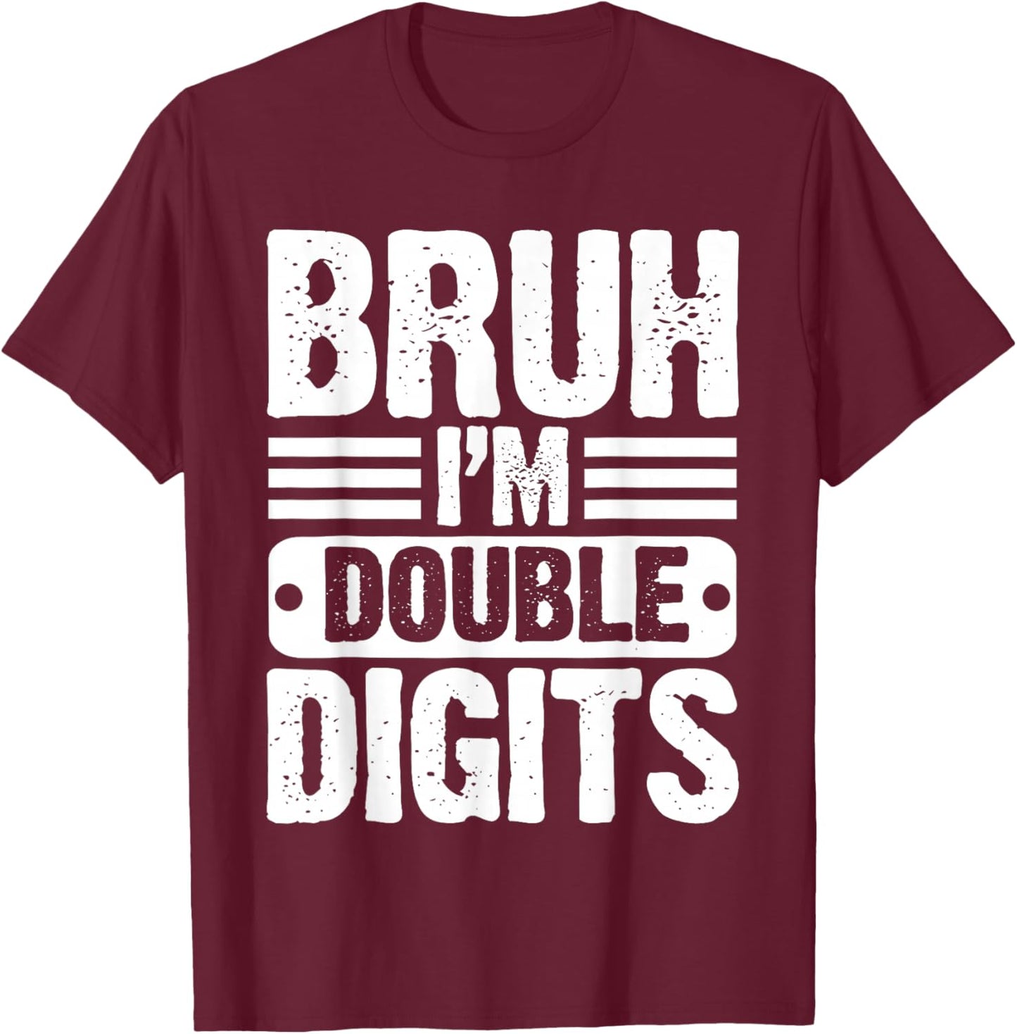 Bruh I'm Double Digits 10 Year Old 10th Birthday Boys Girls T-Shirt - T-Shirt | Maroon