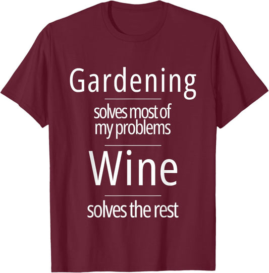 Gardening Solves Most of My Problems Wine Solves The Rest T-Shirt - T-Shirt | Maroon