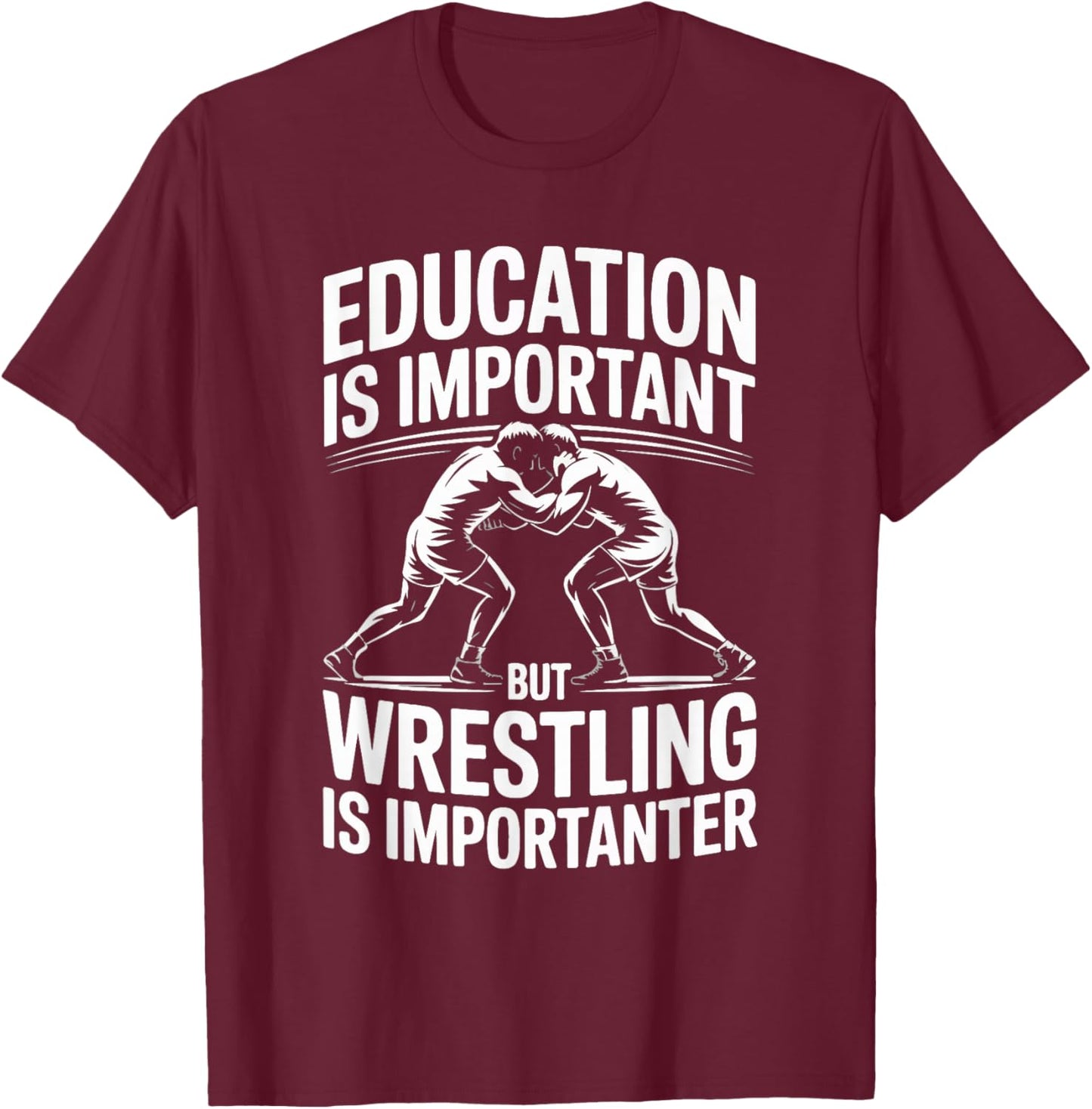 Education is Important But Wrestling is Importanter T-Shirt - T-Shirt | Maroon