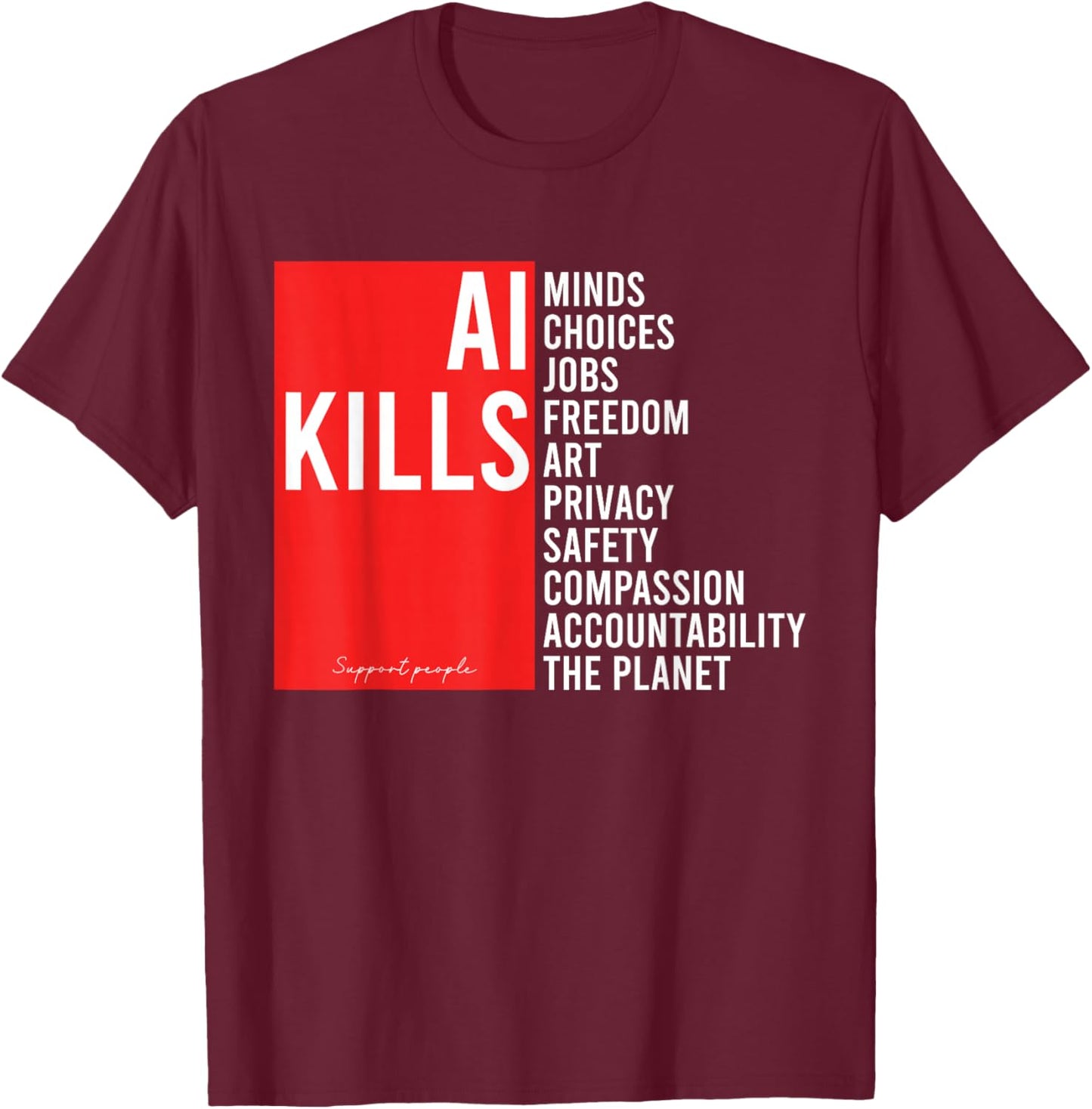 Ai Kills The Planet and Jobs Anti Artificial Intelligence T-Shirt - T-Shirt | Maroon