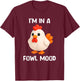 Chicken I'm in A Fowl Mood, Funny, Jokes, Sarcastic T-Shirt - T-Shirt | Maroon