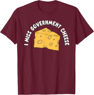 I Miss Government Cheese T-Shirt - T-Shirt | Maroon